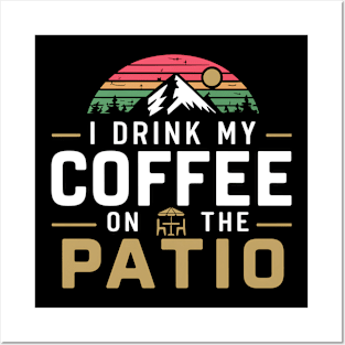 I Drink my Coffee on The Patio Posters and Art